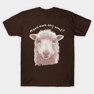 Have Ewe Any Wool? T-Shirt